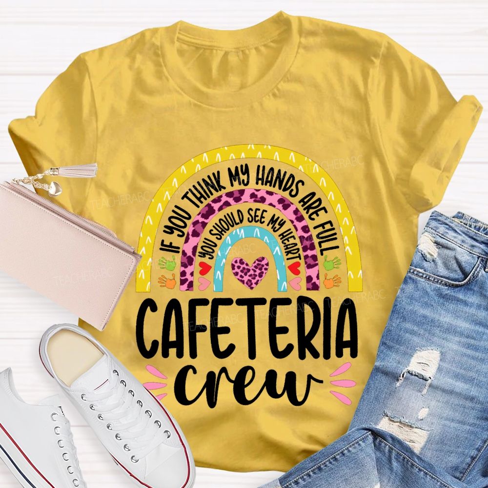 Cafeteria Crew If You Think Hands Are Full You Should See My Heart T-shirt