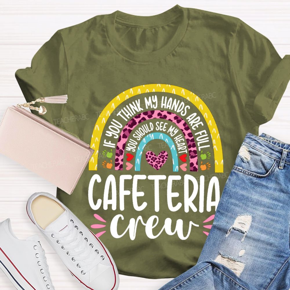Cafeteria Crew If You Think Hands Are Full You Should See My Heart T-shirt