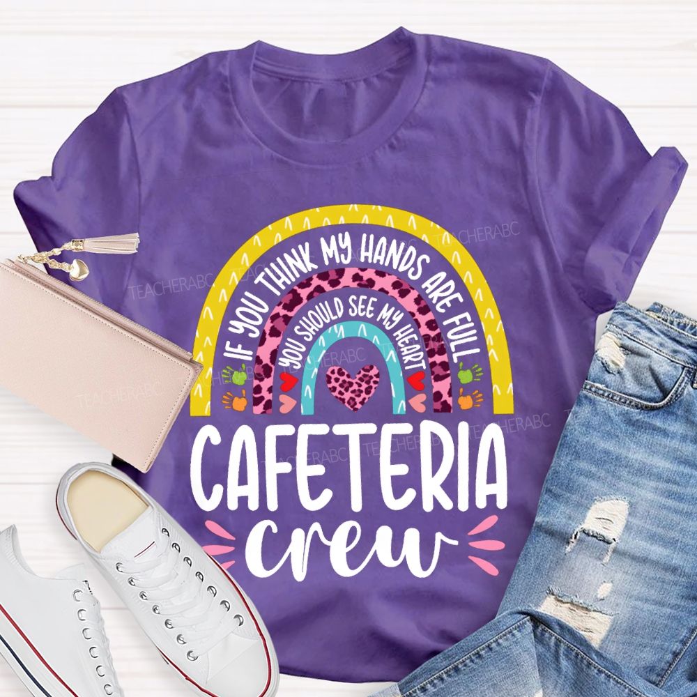 Cafeteria Crew If You Think Hands Are Full You Should See My Heart T-shirt