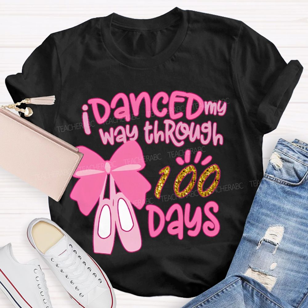 I Danced My Way Through 100 Days T-shirt