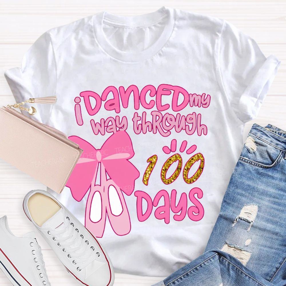 I Danced My Way Through 100 Days T-shirt