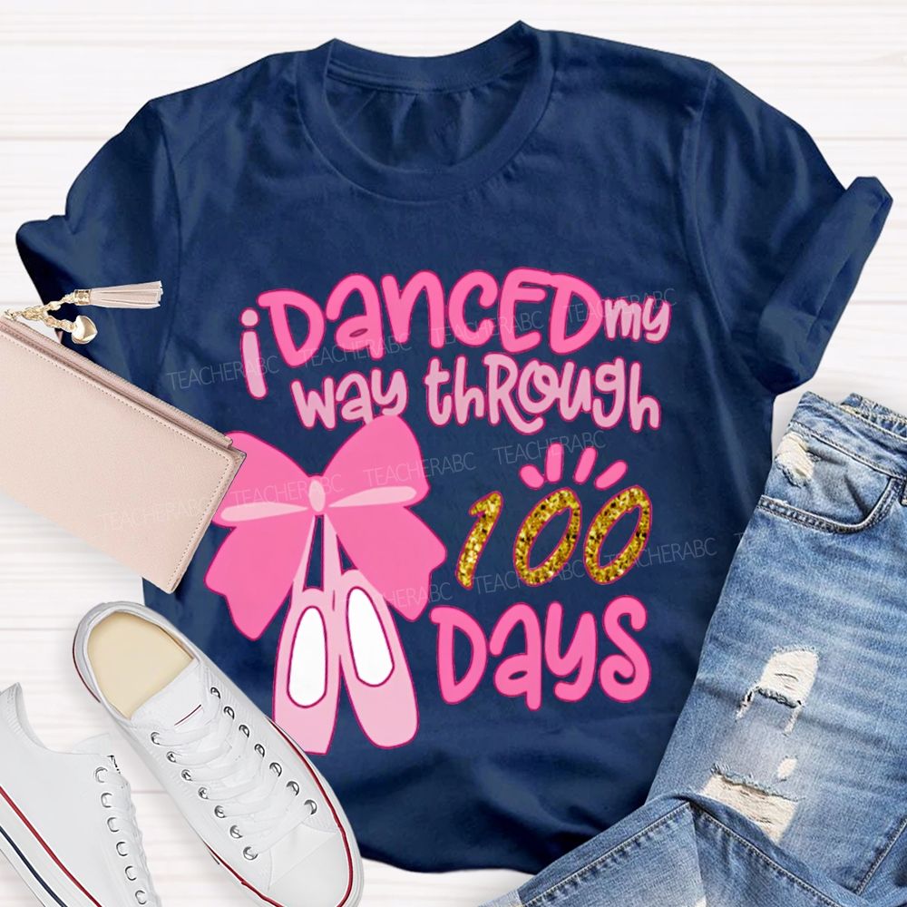 I Danced My Way Through 100 Days T-shirt