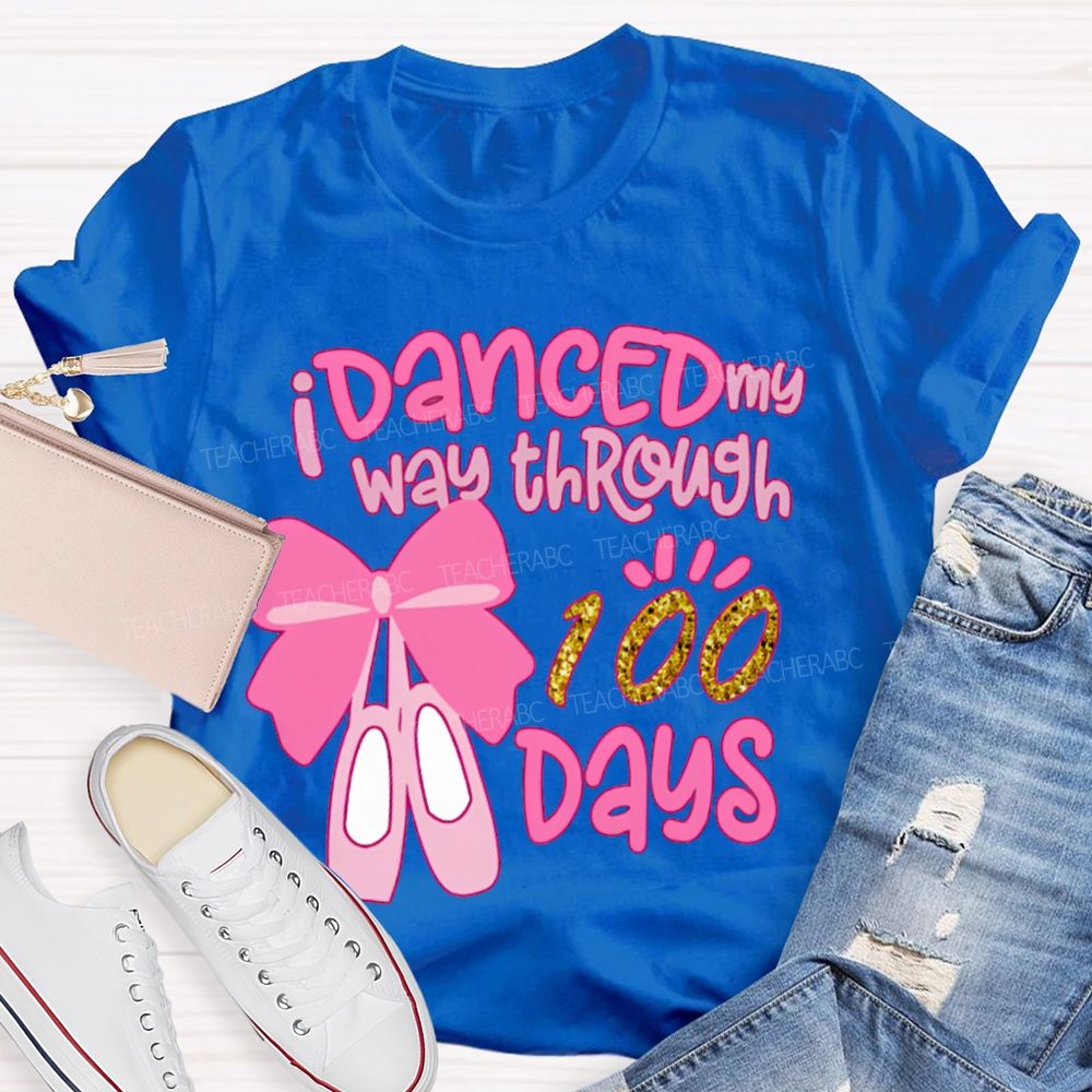 I Danced My Way Through 100 Days T-shirt