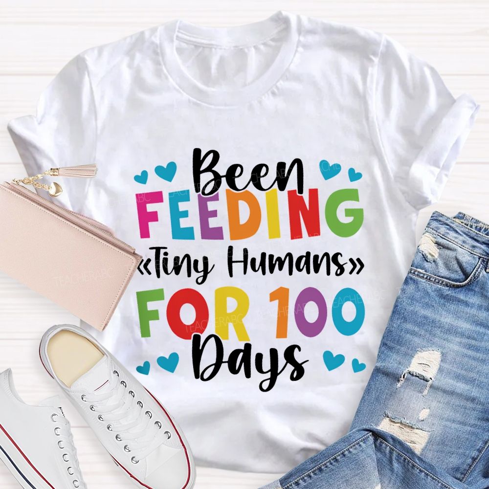 Been Feeding Tiny Humans For 100 Days T-shirt