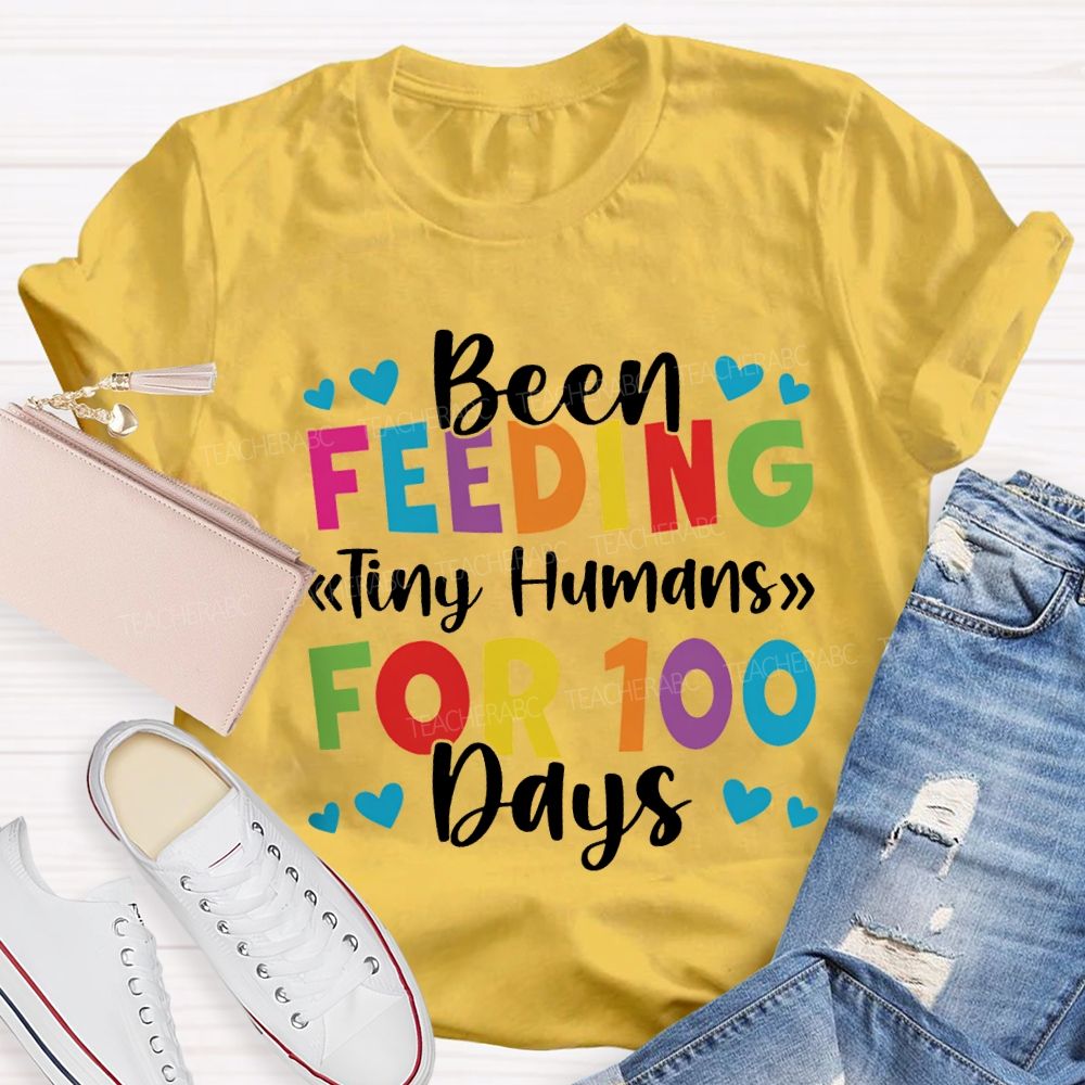 Been Feeding Tiny Humans For 100 Days T-shirt