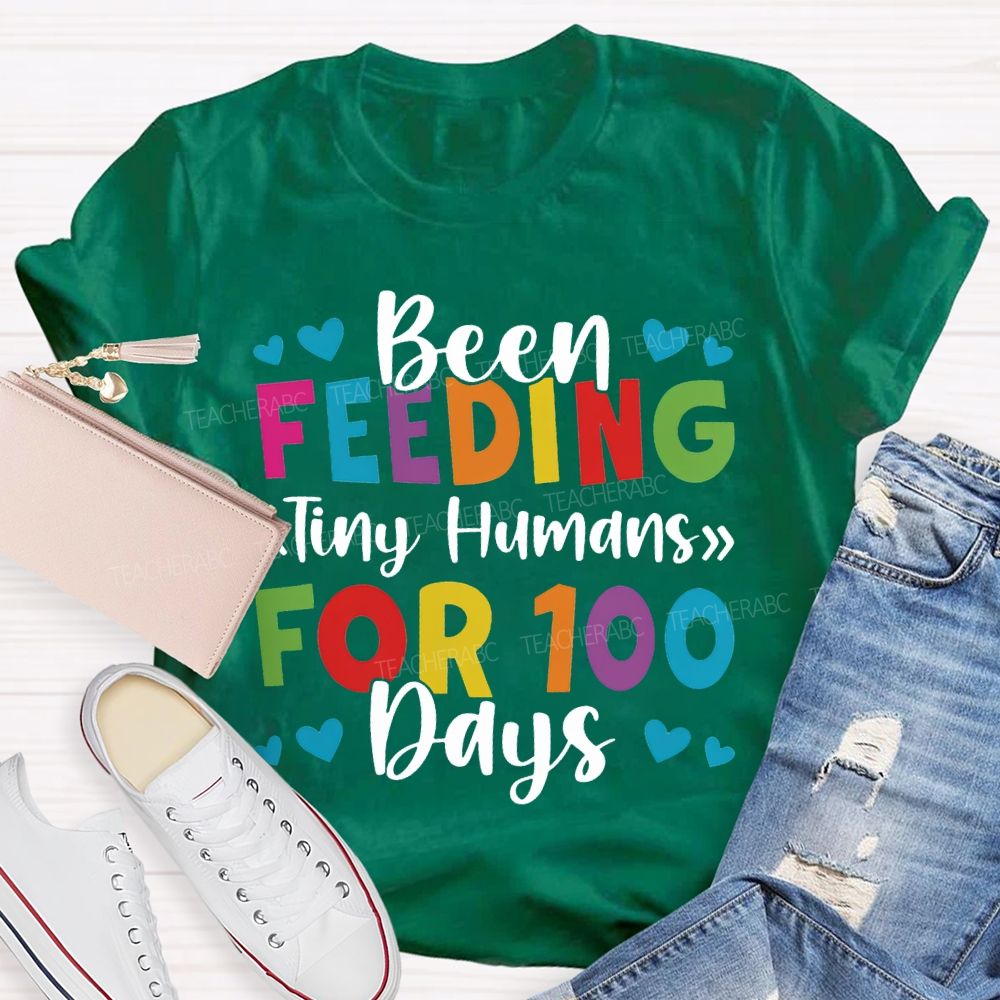 Been Feeding Tiny Humans For 100 Days T-shirt