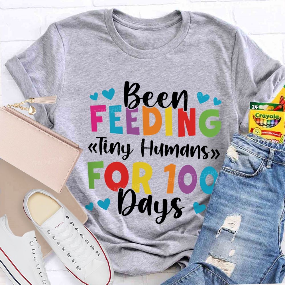 Been Feeding Tiny Humans For 100 Days T-shirt