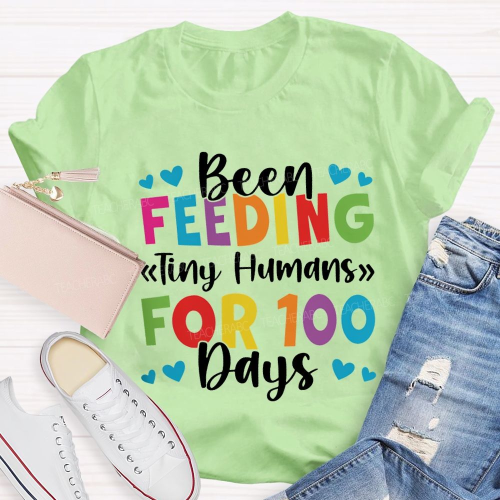 Been Feeding Tiny Humans For 100 Days T-shirt