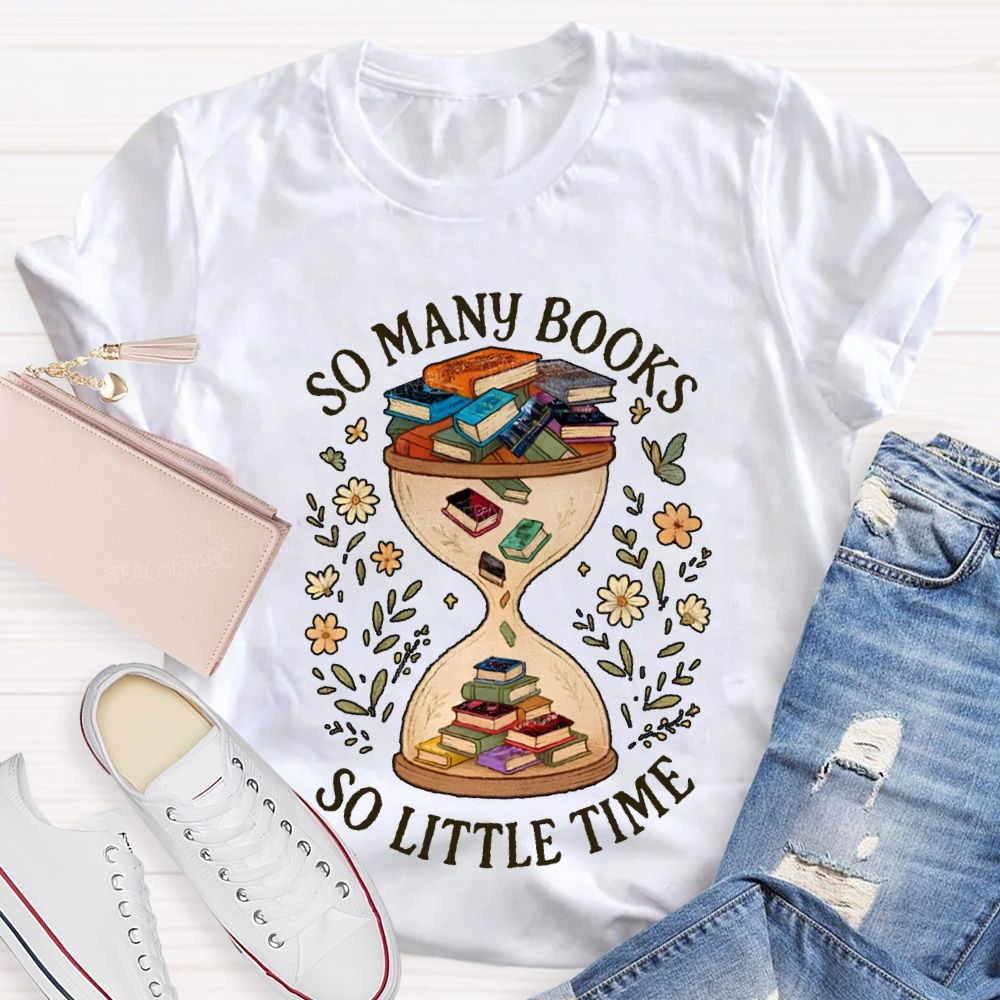 So Many Books So Little Time Hourglass Books T-shirt