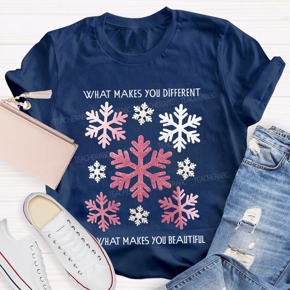 What Makes You Different Is What Makes You Beautiful Like Snowflakes T-shirt