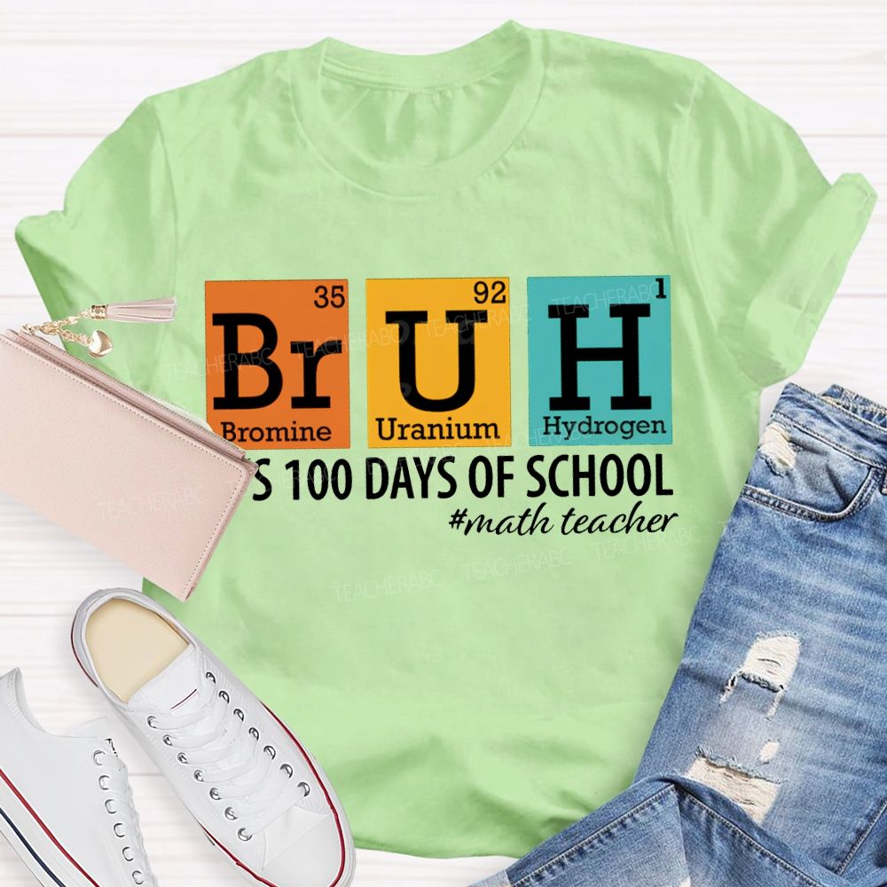 Bruh It'S 100 Days Of School Math Teacher T-shirt