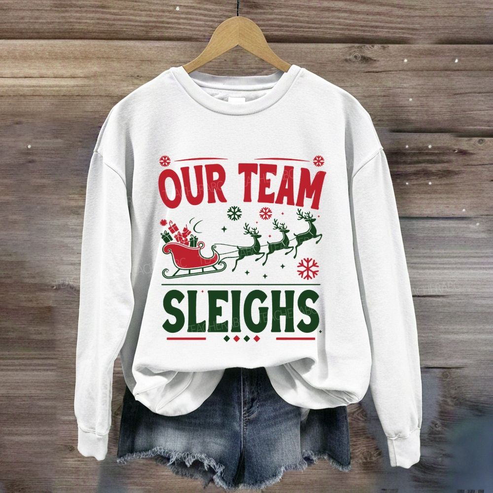 Our Team Sleighs Christmas Gifts And Christmas Reindeer Sweatshirt