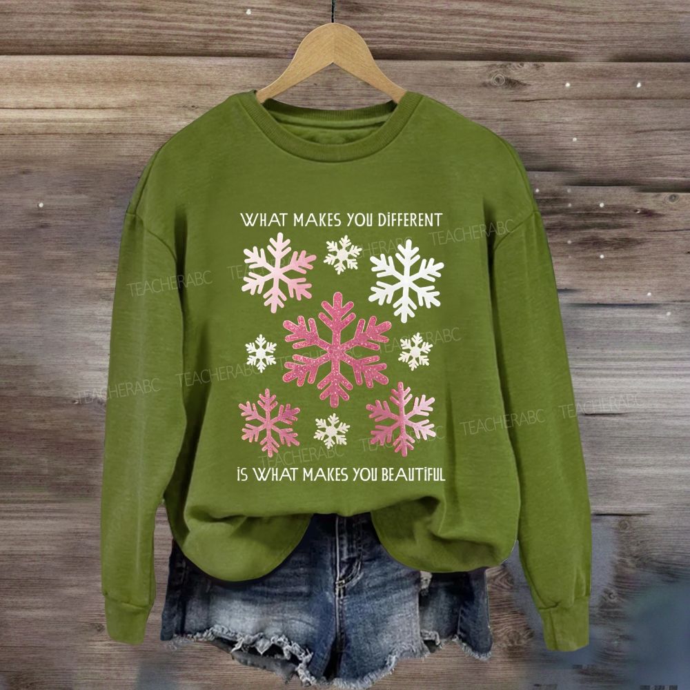 What Makes You Different Is What Makes You Beautiful Like Snowflakes Sweatshirt