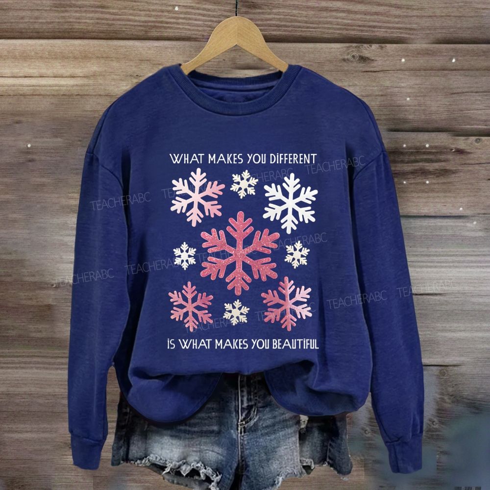 What Makes You Different Is What Makes You Beautiful Like Snowflakes Sweatshirt