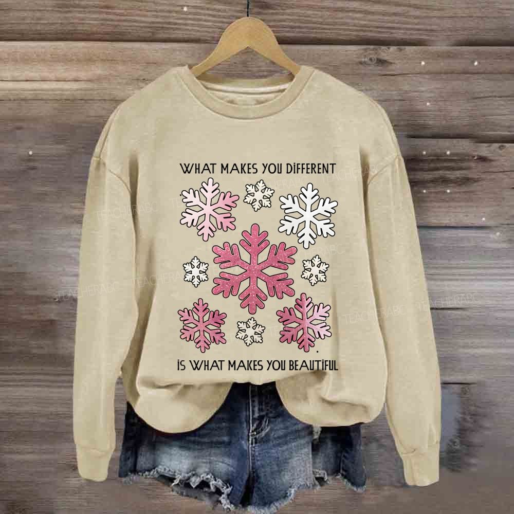 What Makes You Different Is What Makes You Beautiful Like Snowflakes Sweatshirt