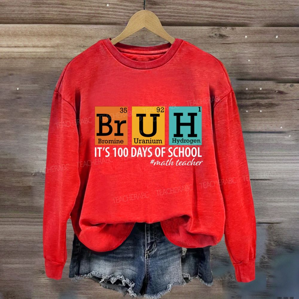 Bruh It'S 100 Days Of School Math Teacher Sweatshirt