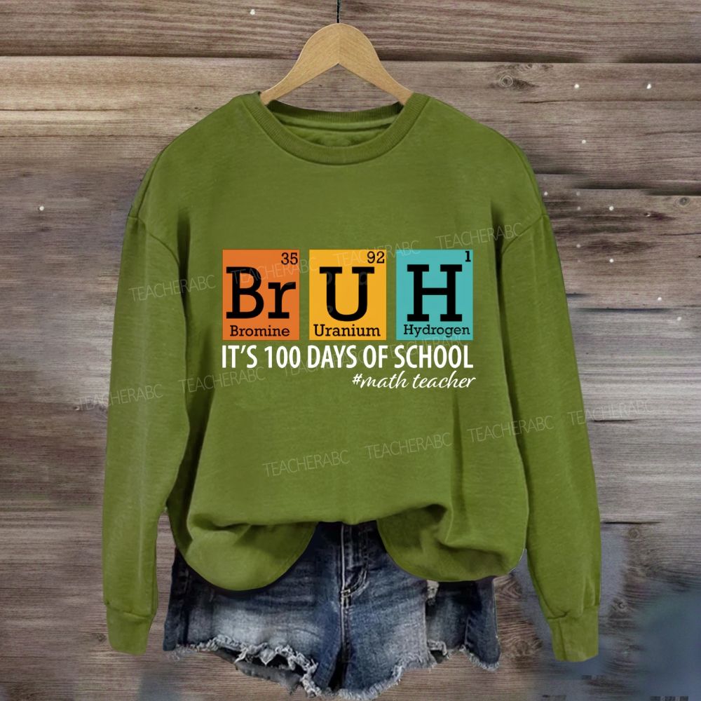 Bruh It'S 100 Days Of School Math Teacher Sweatshirt