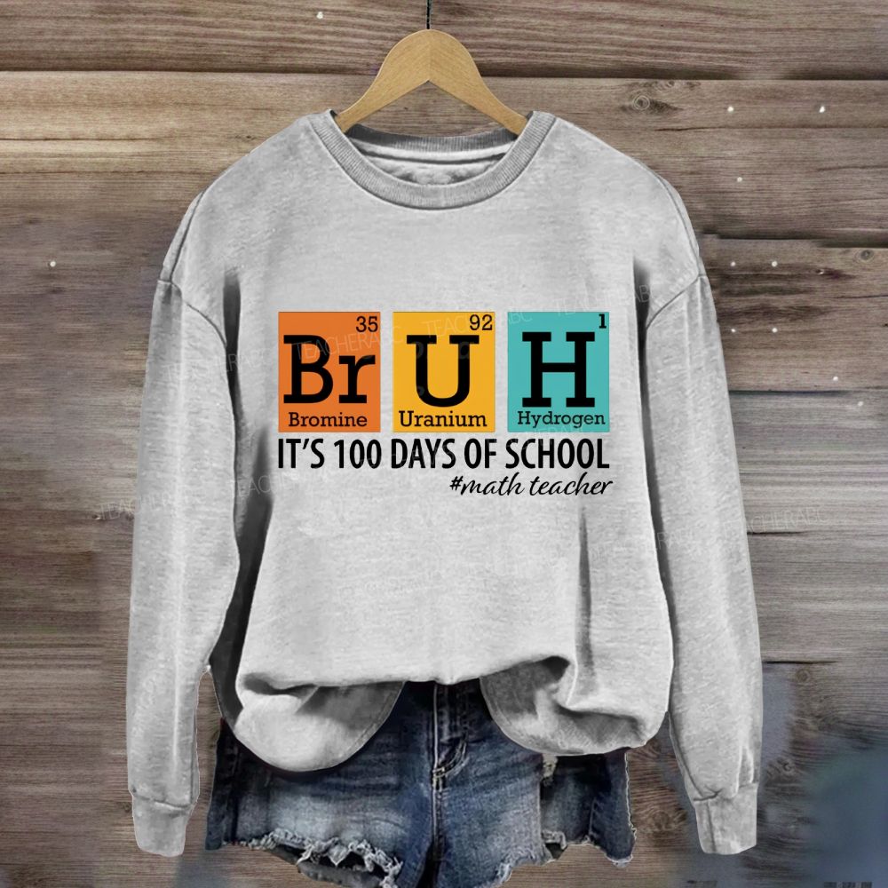 Bruh It'S 100 Days Of School Math Teacher Sweatshirt