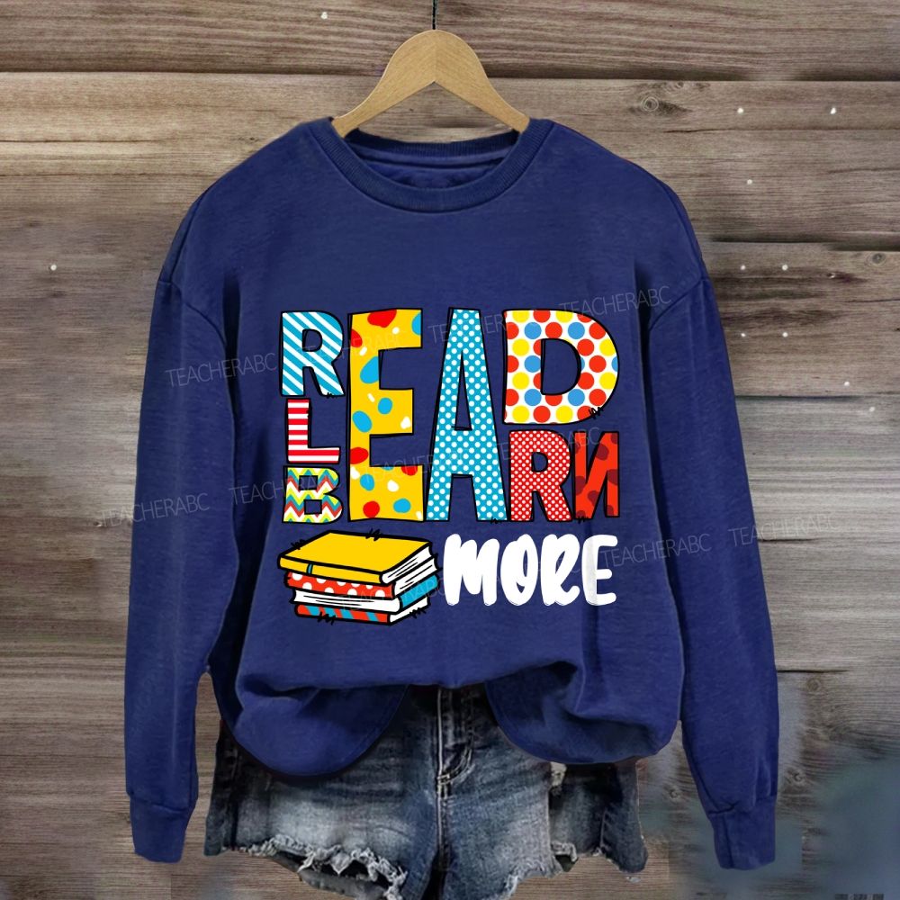 Read More Learn More Be More Sweatshirt
