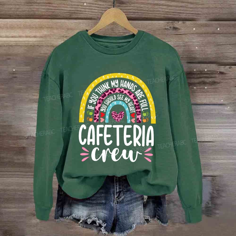 Cafeteria Crew If You Think Hands Are Full Sweatshirt