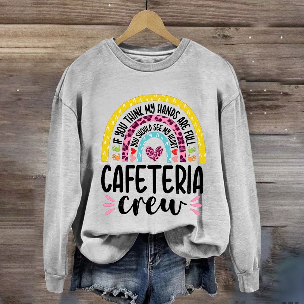 Cafeteria Crew If You Think Hands Are Full Sweatshirt