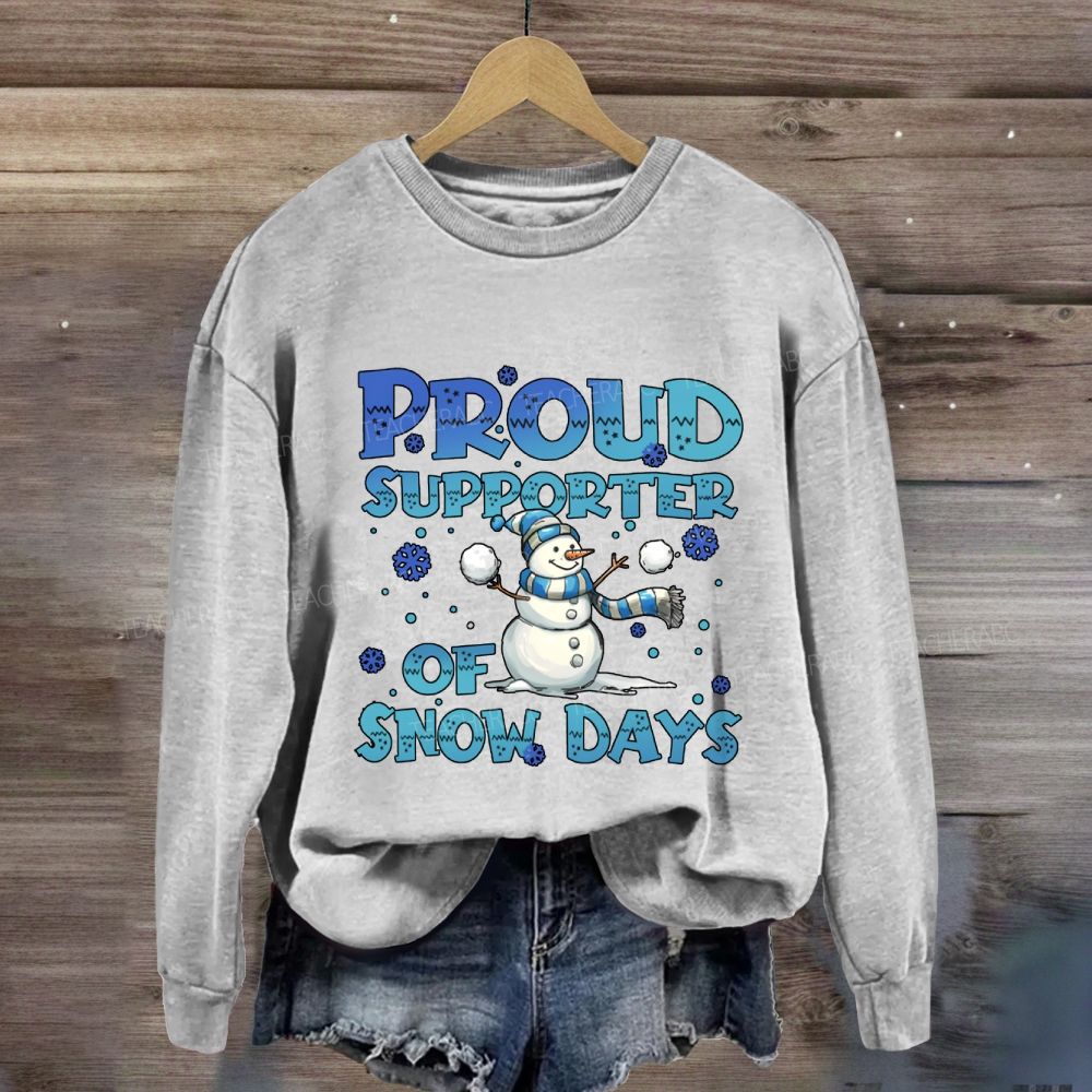 Proud Supporter Of Snow Days Snowman Sweatshirt
