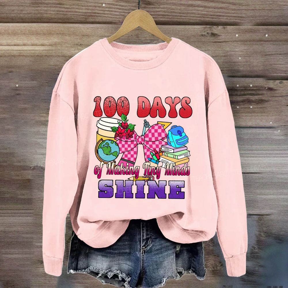 100 Days of Making Tiny Minds Shine Sweatshirt