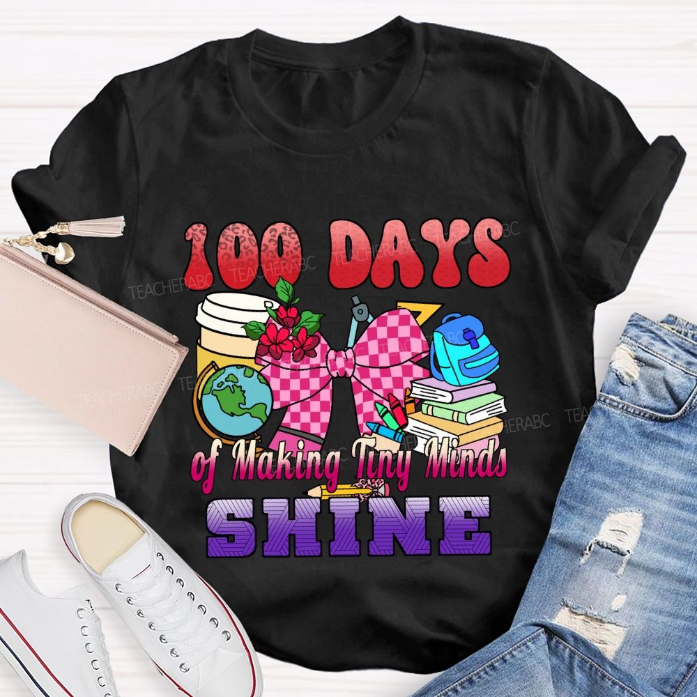 100 Days of Making Tiny Minds Shine T-shirt