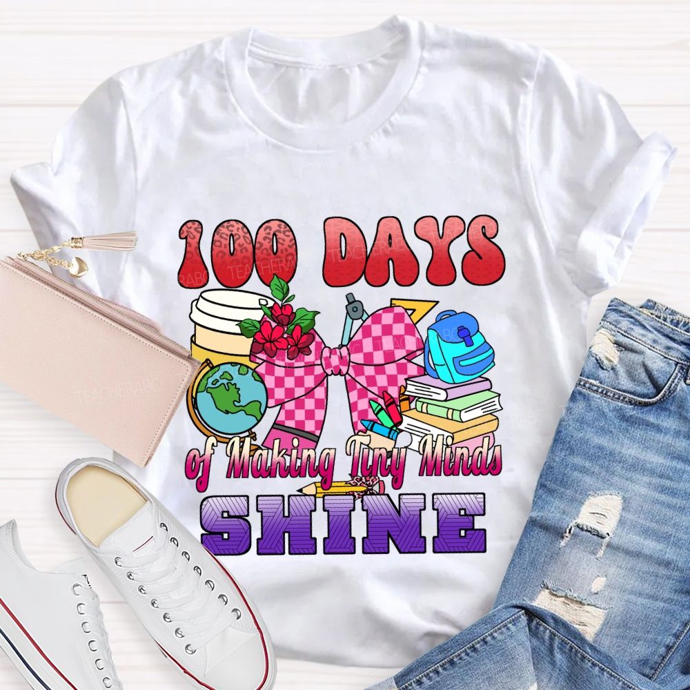 100 Days of Making Tiny Minds Shine T-shirt