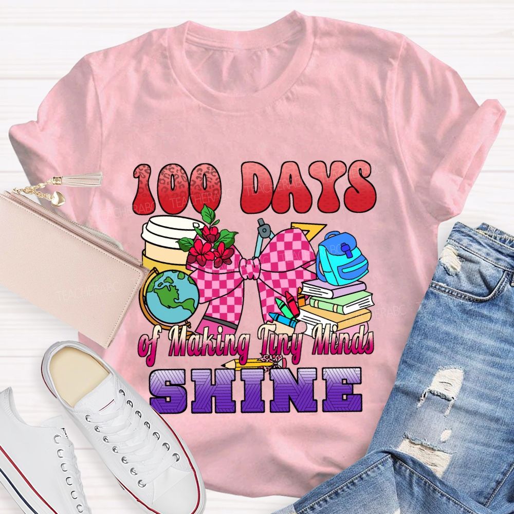 100 Days of Making Tiny Minds Shine T-shirt