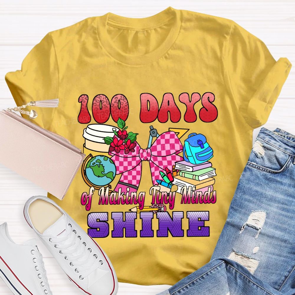 100 Days of Making Tiny Minds Shine T-shirt