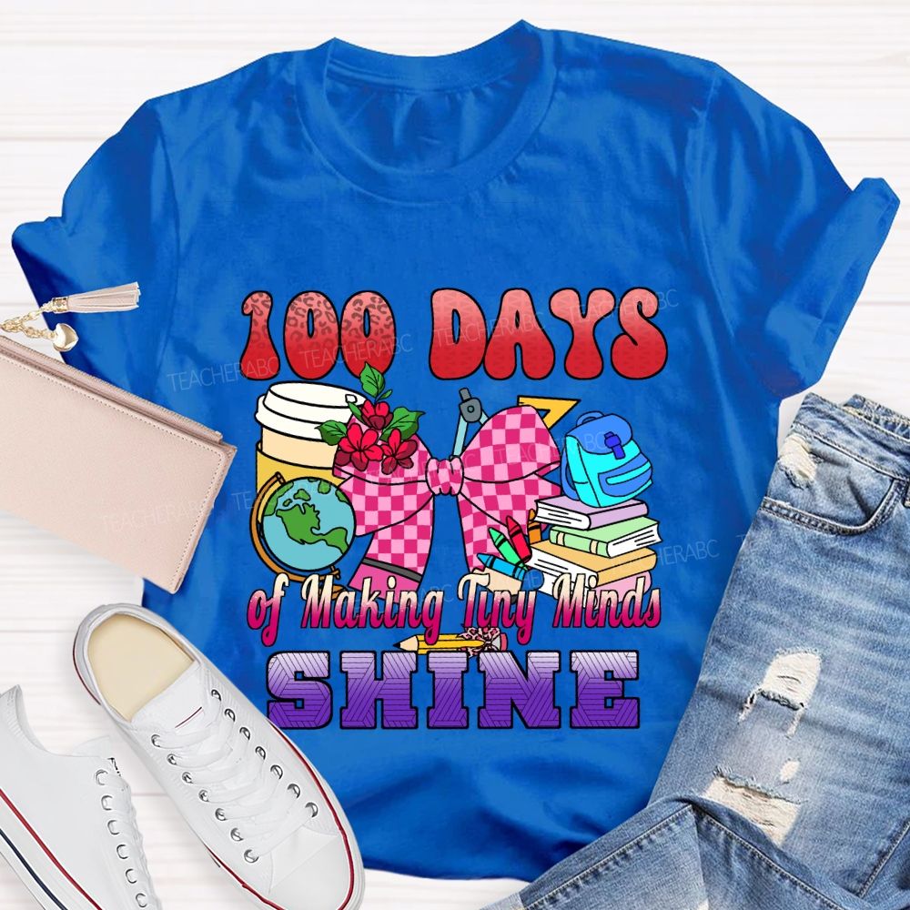 100 Days of Making Tiny Minds Shine T-shirt
