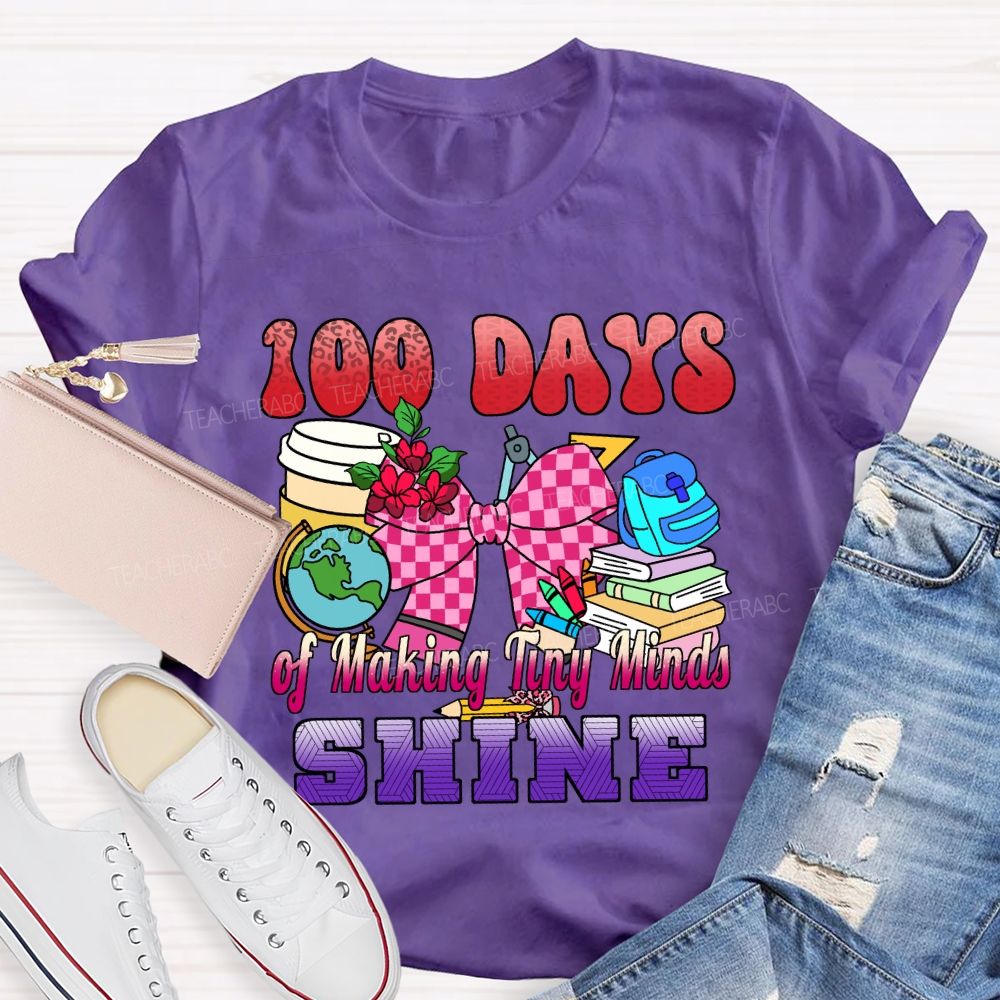 100 Days of Making Tiny Minds Shine T-shirt
