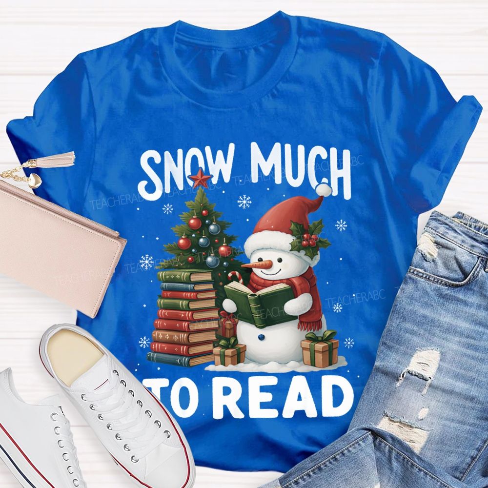Snow Much To Read A Snowman Reading A Book On Christmas T-shirt