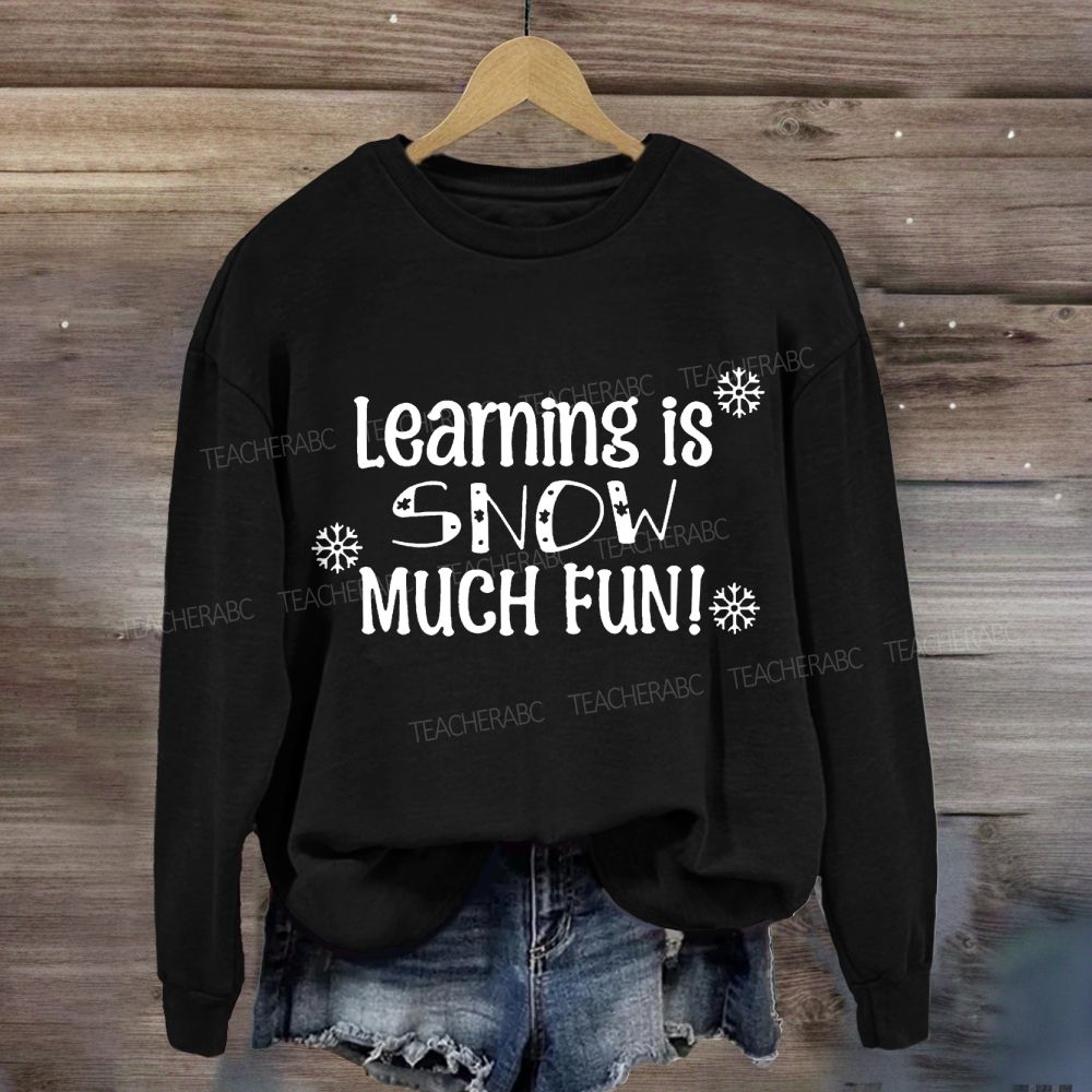 Learning Is Snow Much Sweatshirt