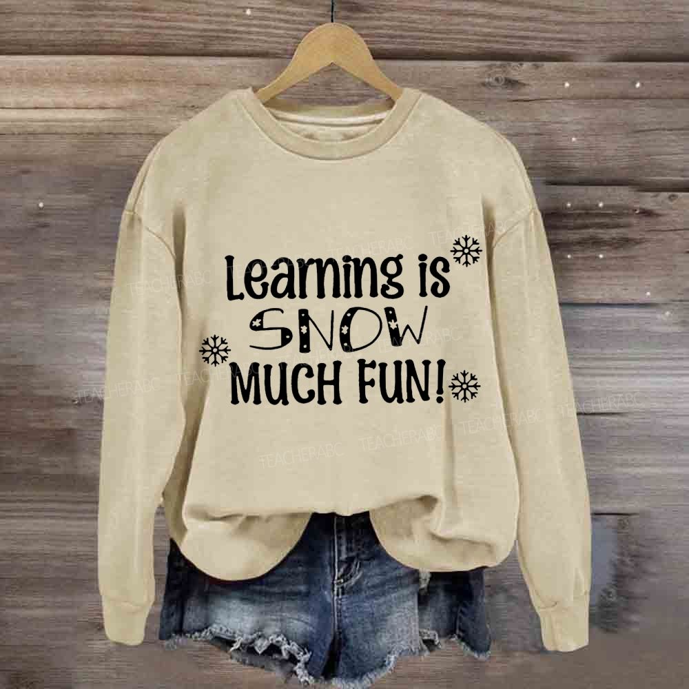 Learning Is Snow Much Sweatshirt