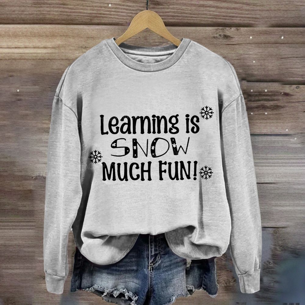 Learning Is Snow Much Sweatshirt