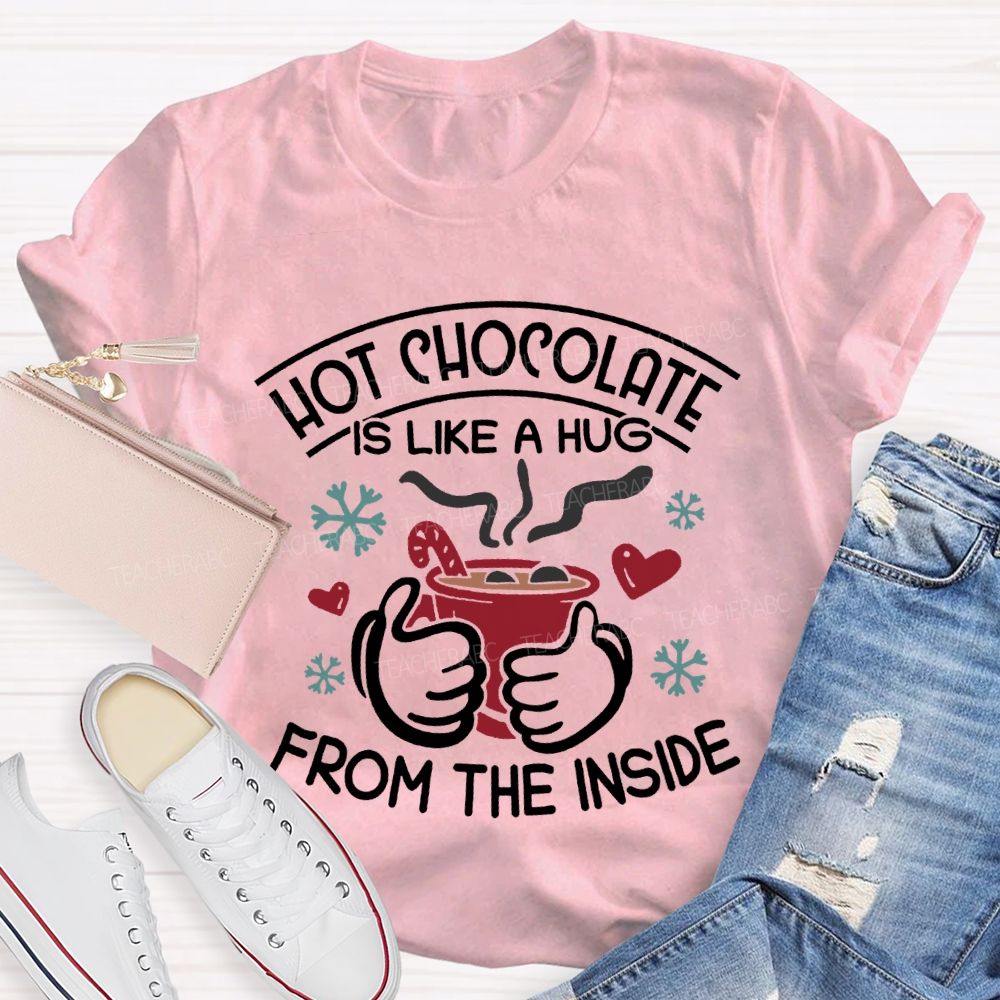 Hot Chocolate Is Like A Hug From The Inside Christmas T-shirt