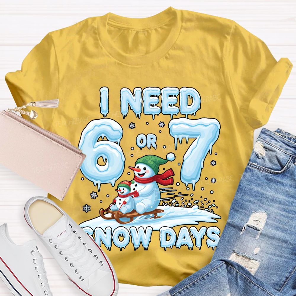 I Need 6 Or 7 Snow Days Snowman Merry Christmas T-shirt