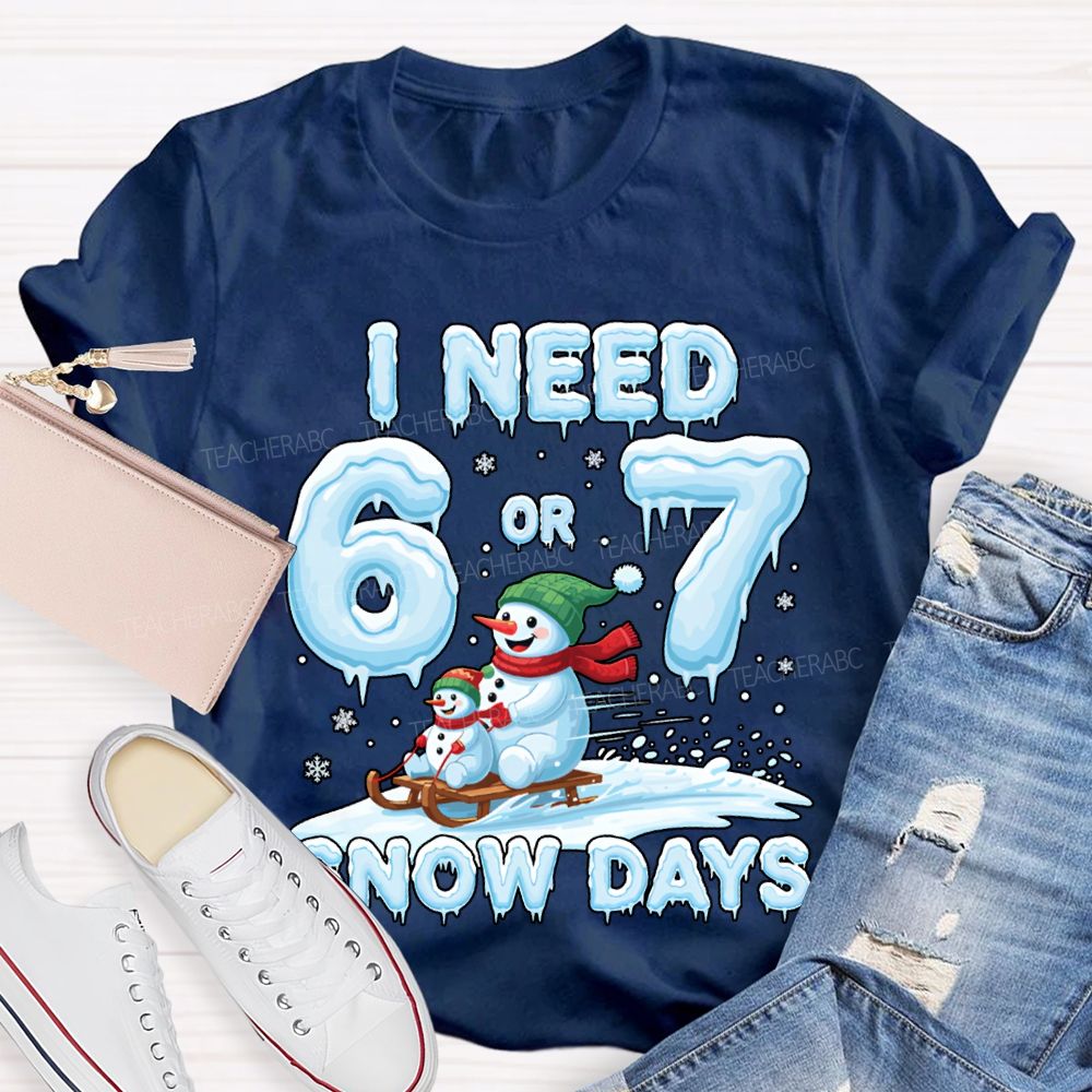 I Need 6 Or 7 Snow Days Snowman Merry Christmas T-shirt