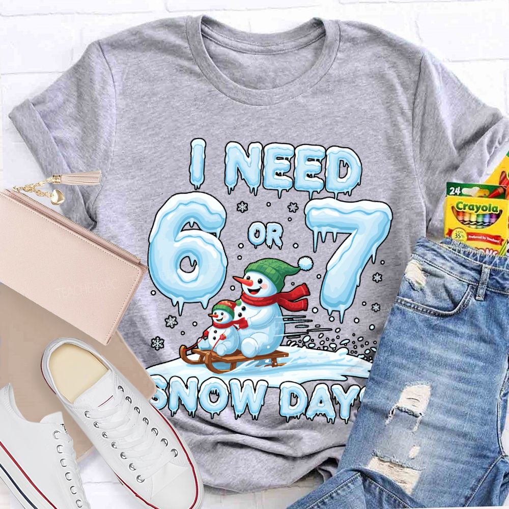 I Need 6 Or 7 Snow Days Snowman Merry Christmas T-shirt