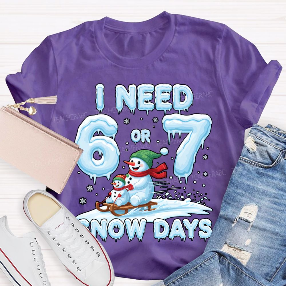 I Need 6 Or 7 Snow Days Snowman Merry Christmas T-shirt