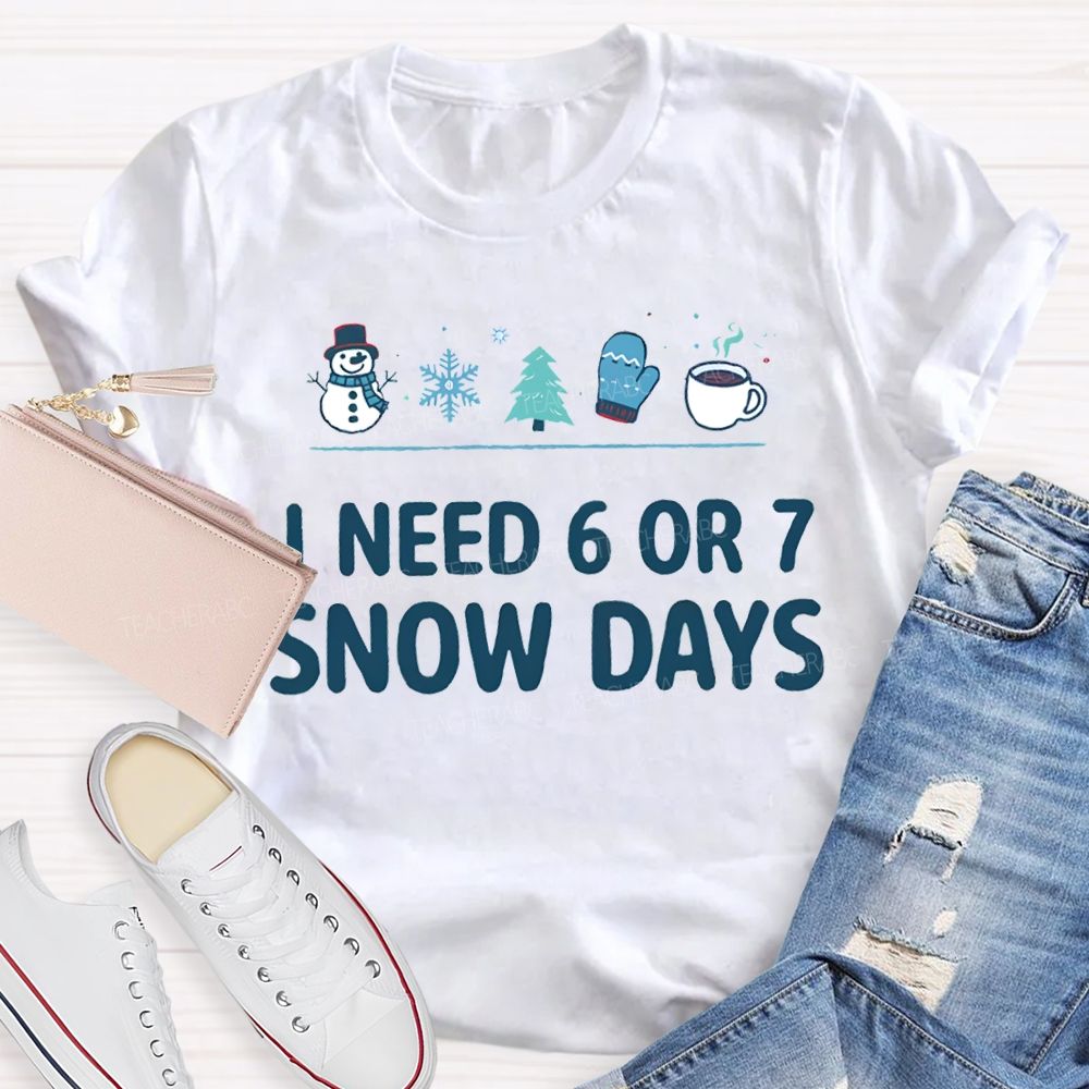 I Need 6 Or 7 Snow Days Snowflakes And Christmas Trees T-shirt
