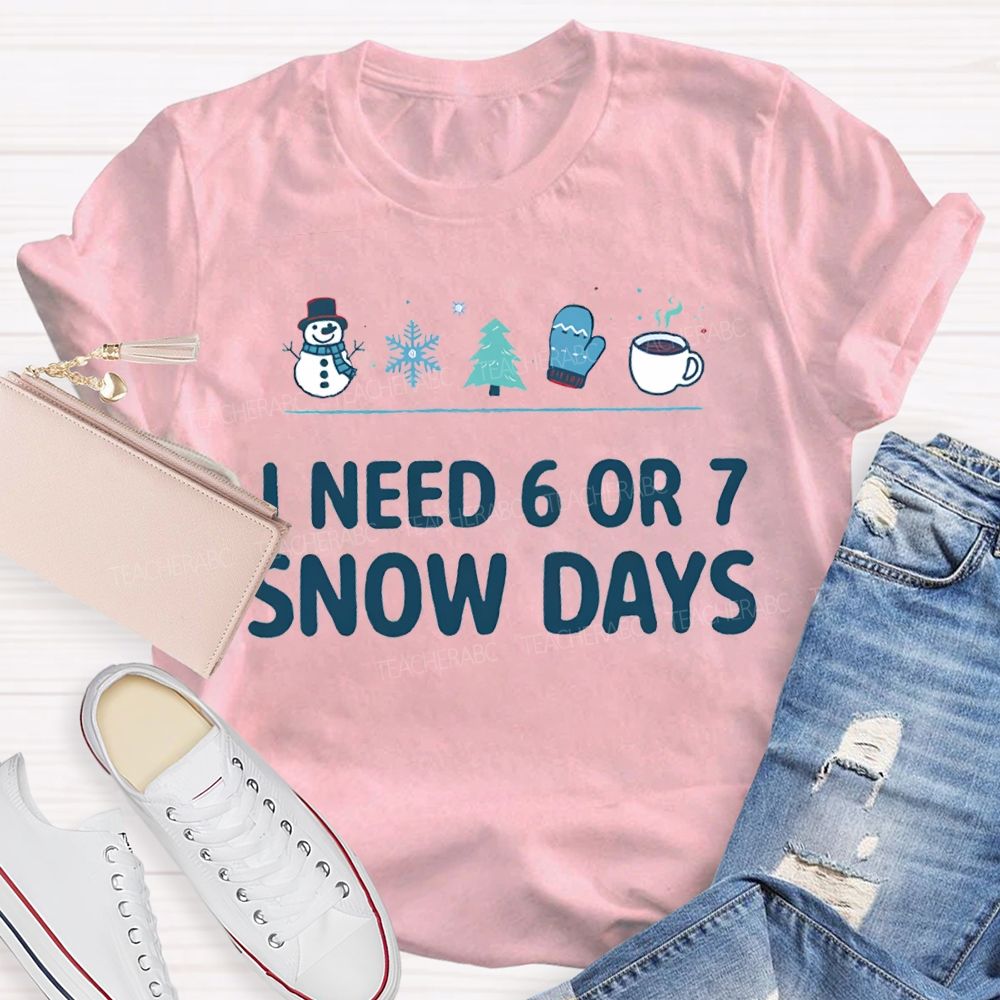 I Need 6 Or 7 Snow Days Snowflakes And Christmas Trees T-shirt