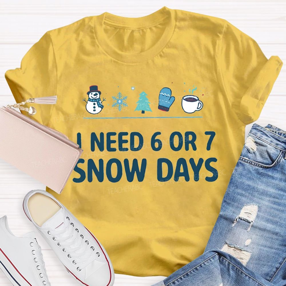 I Need 6 Or 7 Snow Days Snowflakes And Christmas Trees T-shirt