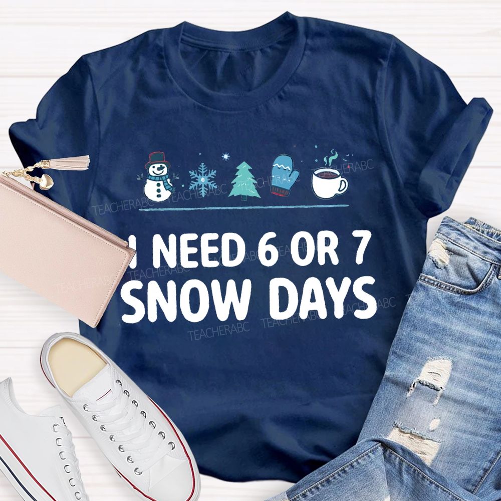 I Need 6 Or 7 Snow Days Snowflakes And Christmas Trees T-shirt
