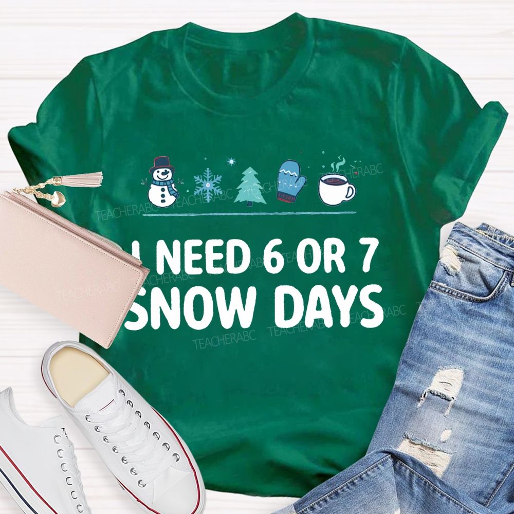 I Need 6 Or 7 Snow Days Snowflakes And Christmas Trees T-shirt