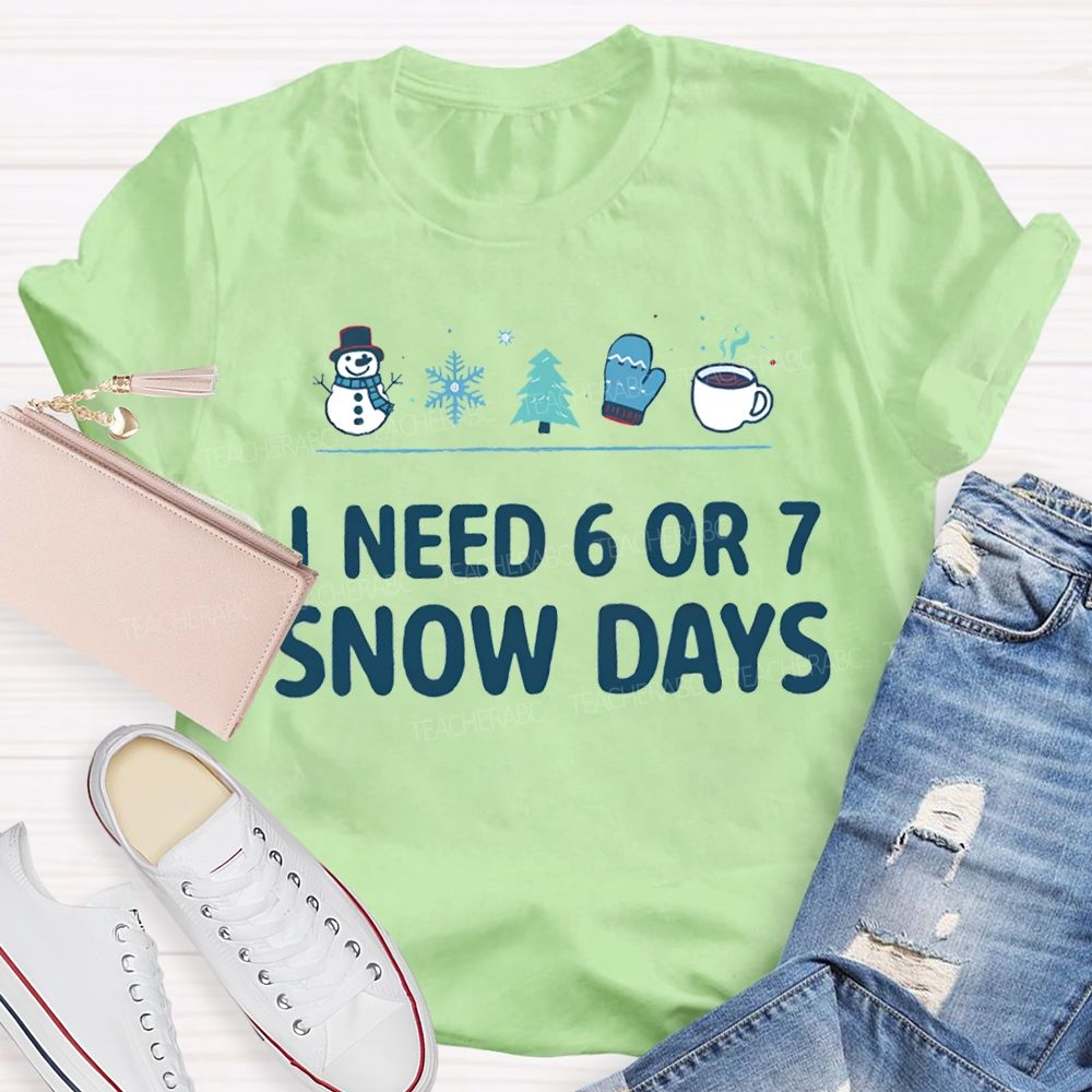 I Need 6 Or 7 Snow Days Snowflakes And Christmas Trees T-shirt