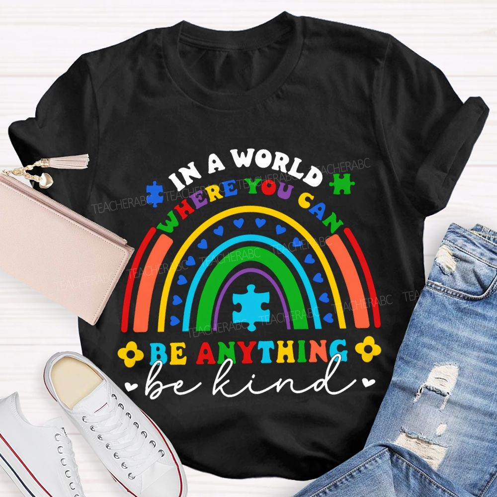 In A World Where You Can Be Anything Be Kind  T-shirt
