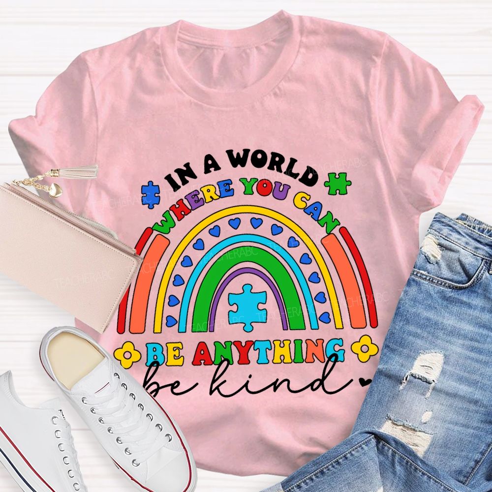 In A World Where You Can Be Anything Be Kind  T-shirt